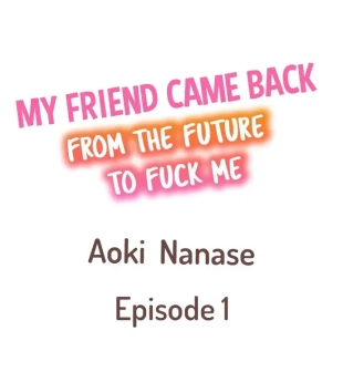 hentai My Friend Came Back From the Future to Fuck Me