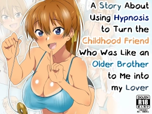 hentai A Story About Using Hypnosis to Make the Childhood Friend Who Was Like an Older Brother to Me into My Lover