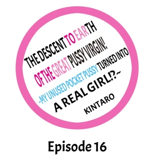 hentai The Descent to Earth of the Great Pussy Virgin! Chapter 16 - 18