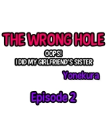 The Wrong Hole – Oops! I Did My Girlfriend’s Sister : page 12