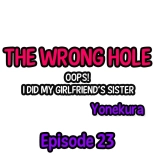 The Wrong Hole – Oops! I Did My Girlfriend’s Sister : page 228